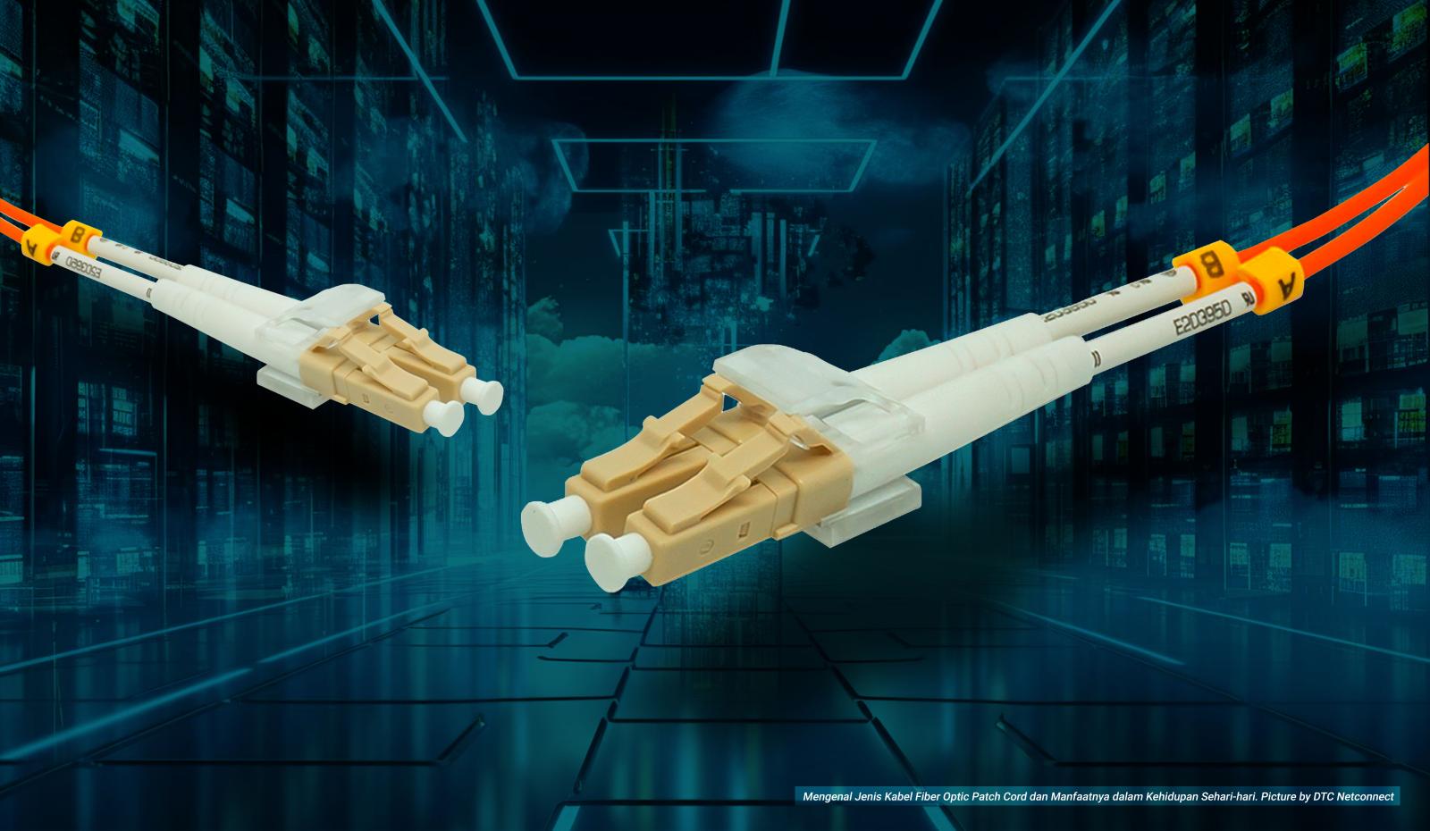 Mengenal Jenis Kabel Fiber Optic Patch Cord dan  Manfaatnya dalam Kehidupan Sehari-hari