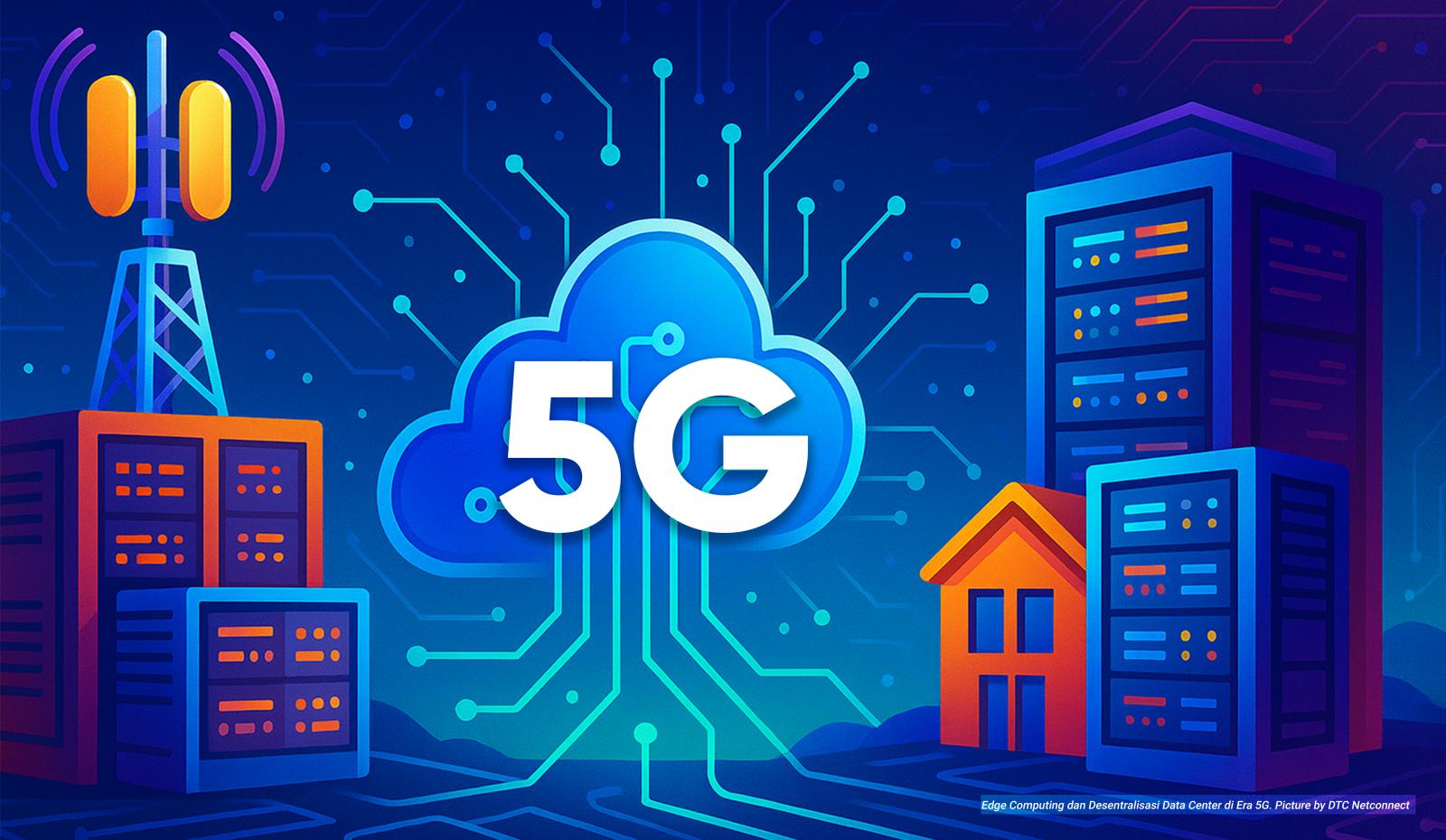 Edge Computing dan Desentralisasi Data Center di Era 5G